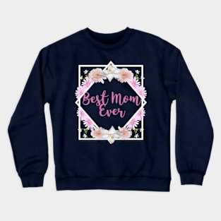 Best Mom Ever - Mothers Gift (gift for mothers day) Crewneck Sweatshirt